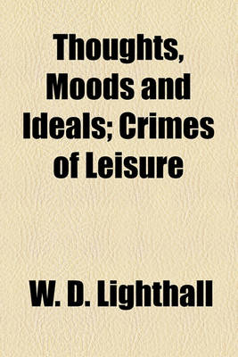 Book cover for Thoughts, Moods and Ideals; Crimes of Leisure