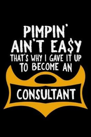 Cover of Pimpin' ain't easy. That's why I gave it up to become a consultant