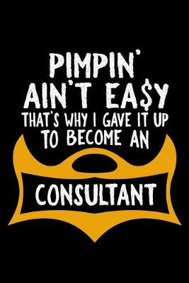 Book cover for Pimpin' ain't easy. That's why I gave it up to become a consultant