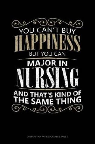 Cover of You Can't Buy Happiness But You Can Major in Nursing and That's Kind of the Same Thing