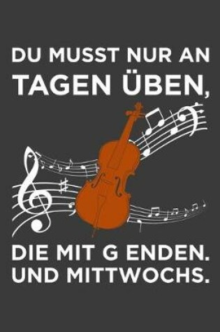 Cover of Du musst nur an Tagen üben, die mit g enden