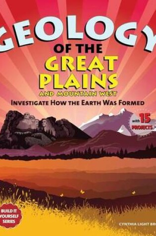 Cover of Geology of the Great Plains and Mountain West: Investigate How the Earth Was Formed with 15 Projects