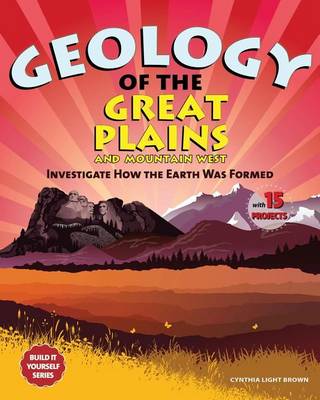 Book cover for Geology of the Great Plains and Mountain West: Investigate How the Earth Was Formed with 15 Projects