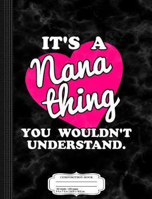 Book cover for It's a Nana Thing You Wouldn't Understand Composition Notebook