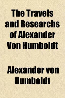 Book cover for The Travels and Researchs of Alexander Von Humboldt
