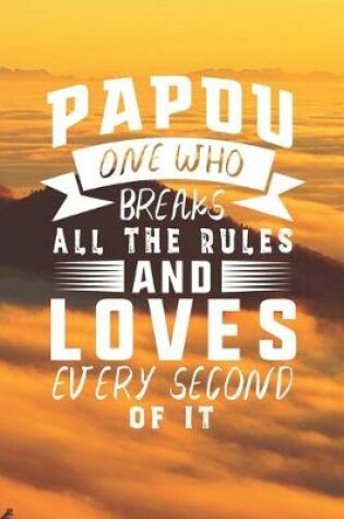 Cover of Papou One Who Breaks All The Rules And Loves Every Second Of It