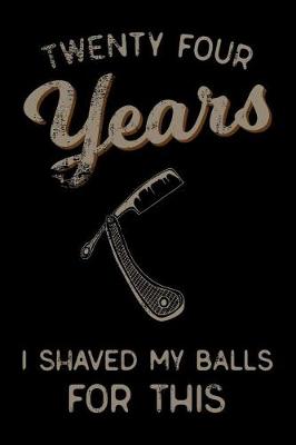 Book cover for twenty four Years I Shaved My Balls For This