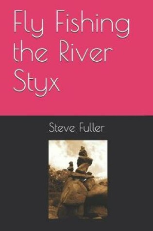 Cover of Fly Fishing the River Styx