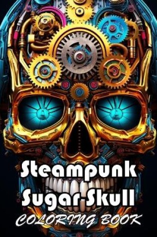 Cover of Steampunk Sugar Skull Coloring Book