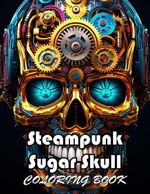 Book cover for Steampunk Sugar Skull Coloring Book