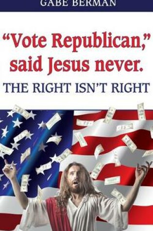 Cover of "Vote Republican," said Jesus never.