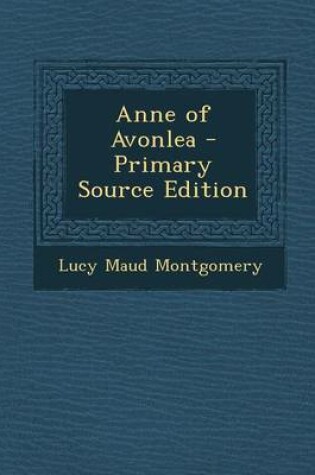 Cover of Anne of Avonlea - Primary Source Edition