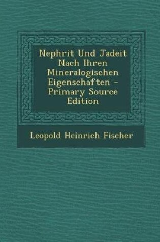 Cover of Nephrit Und Jadeit Nach Ihren Mineralogischen Eigenschaften - Primary Source Edition