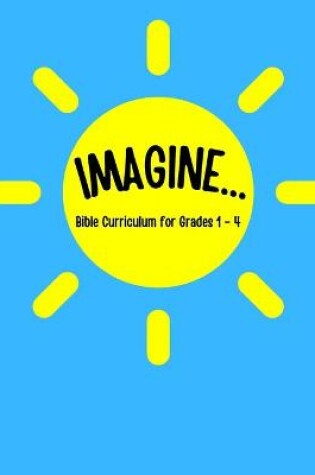 Cover of IMAGINE... Bible Curriculum for Grades 1-4