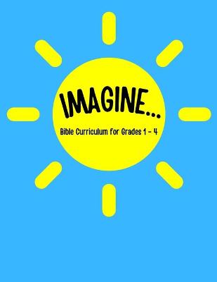 Book cover for IMAGINE... Bible Curriculum for Grades 1-4