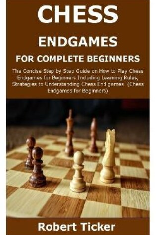 Cover of Chess Endgames for Complete Beginners