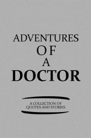 Cover of Adventures of a Doctor a Collection of Quotes and Stories