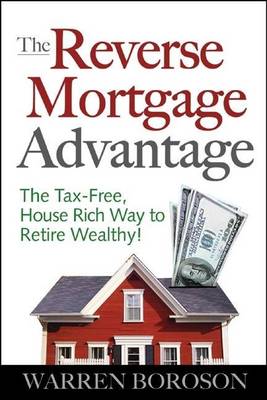 Book cover for Reverse Mortgage Advantage, The: The Tax-Free, House Rich Way to Retire Wealthy!