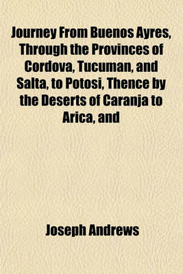 Book cover for Journey from Buenos Ayres, Through the Provinces of Cordova, Tucuman, and Salta, to Potosi, Thence by the Deserts of Caranja to Arica, and