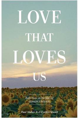 Book cover for Love That Loves Us: Personal Reflections on the Films of Terrence Malick