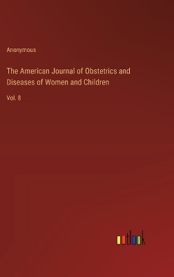 Book cover for The American Journal of Obstetrics and Diseases of Women and Children