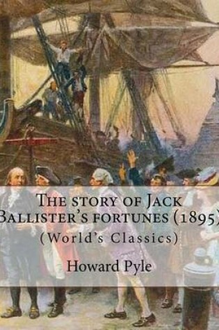 Cover of The story of Jack Ballister's fortunes (1895), By Howard Pyle (Original Classics)