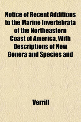 Book cover for Notice of Recent Additions to the Marine Invertebrata of the Northeastern Coast of America, with Descriptions of New Genera and Species and