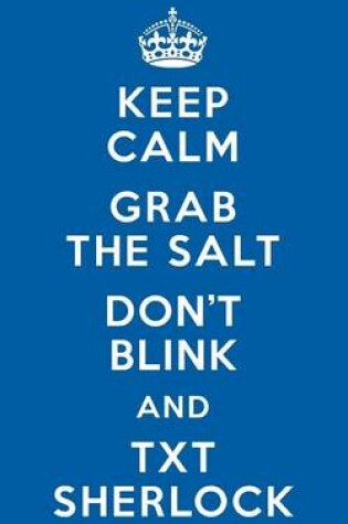 Cover of Keep Calm Grab the Salt Don?t Blink and Txt Sherlock