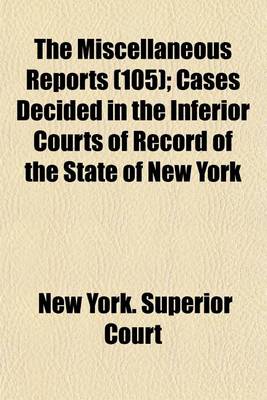 Book cover for The Miscellaneous Reports (Volume 105); Cases Decided in the Inferior Courts of Record of the State of New York