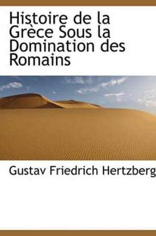 Cover of Histoire de La Gr Ce Sous La Domination Des Romains