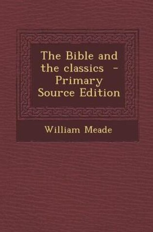 Cover of The Bible and the Classics - Primary Source Edition