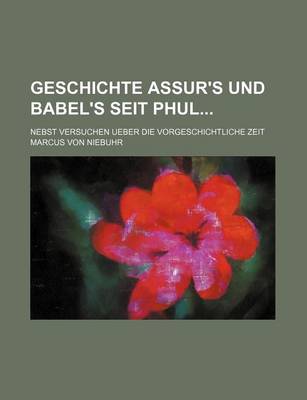 Book cover for Geschichte Assur's Und Babel's Seit Phul; Nebst Versuchen Ueber Die Vorgeschichtliche Zeit