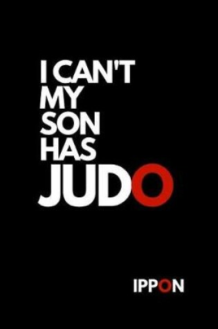 Cover of I Can't My Son Has Judo Ippon