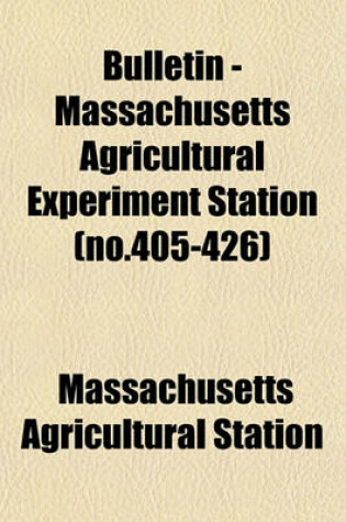 Cover of Bulletin - Massachusetts Agricultural Experiment Station (No.405-426)