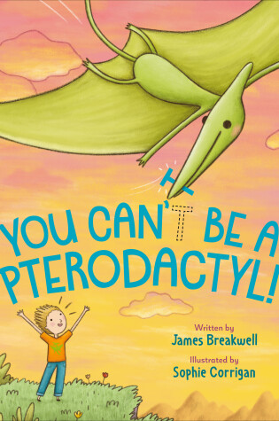 Cover of You Can't Be a Pterodactyl!
