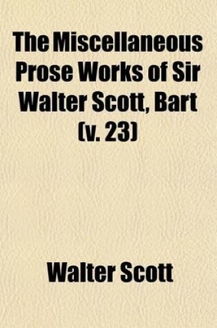 Cover of The Miscellaneous Prose Works of Sir Walter Scott, Bart (Volume 23)