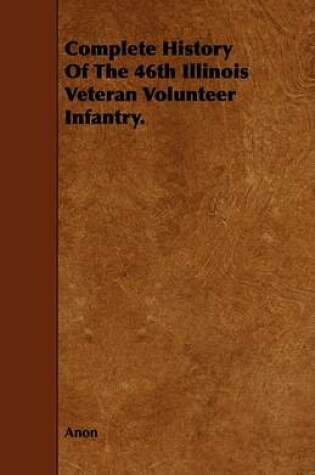 Cover of Complete History Of The 46th Illinois Veteran Volunteer Infantry.