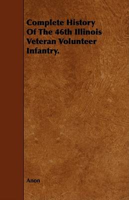 Book cover for Complete History Of The 46th Illinois Veteran Volunteer Infantry.