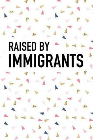 Cover of Raised by Immigrants