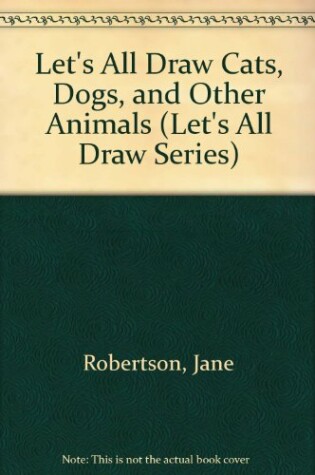 Cover of Let's All Draw Cats, Dogs, and Other Animals