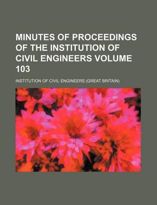 Book cover for Minutes of Proceedings of the Institution of Civil Engineers Volume 103