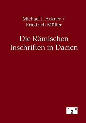 Book cover for Die Roemischen Inschriften in Dacien