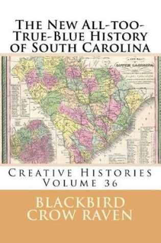 Cover of The New All-too-True-Blue History of South Carolina