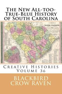 Book cover for The New All-too-True-Blue History of South Carolina