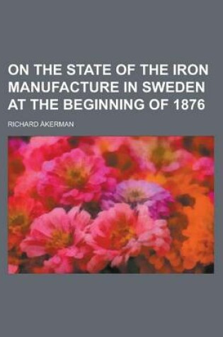 Cover of On the State of the Iron Manufacture in Sweden at the Beginning of 1876