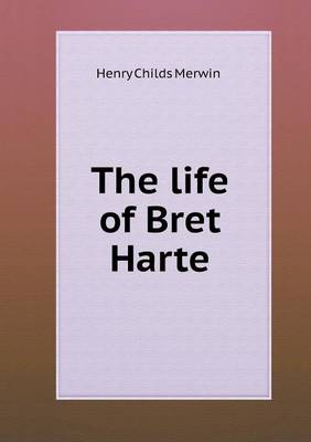 Book cover for The life of Bret Harte