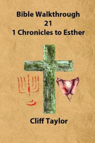 Cover of Bible Walkthrough - 21 - 1 Chronicles to Esther
