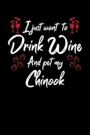 Cover of I Just Wanna Drink Wine And Pet My Chinook