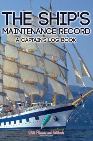 Cover of The Ship's Maintenance Record a Captain's Log Book