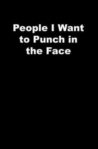 Cover of People I Want to Punch in the Face